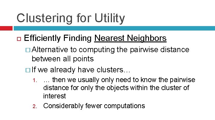 Clustering for Utility Efficiently Finding Nearest Neighbors � Alternative to computing the pairwise distance