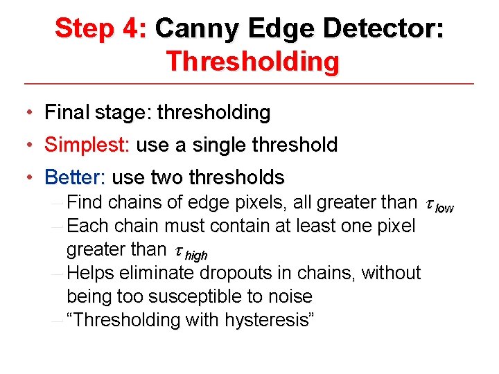 Step 4: Canny Edge Detector: Thresholding • Final stage: thresholding • Simplest: use a