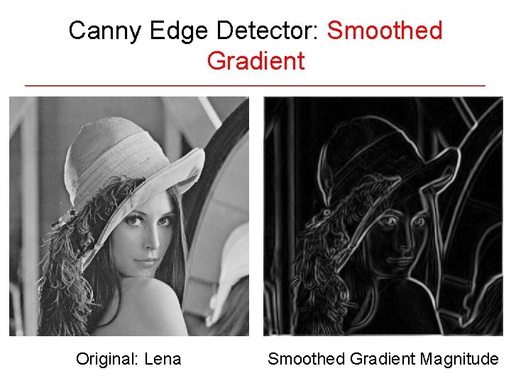 Canny Edge Detector: Smoothed Gradient Original: Lena Smoothed Gradient Magnitude 