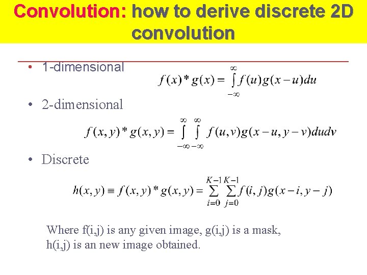 Convolution: how to derive discrete 2 D convolution • 1 -dimensional • 2 -dimensional