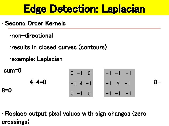 Edge Detection: Laplacian • Second Order Kernels • non-directional • results in closed curves