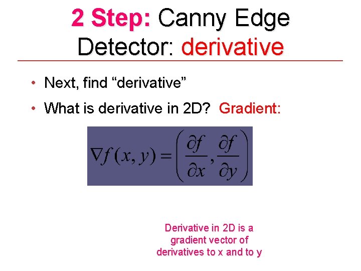 2 Step: Canny Edge Detector: derivative • Next, find “derivative” • What is derivative