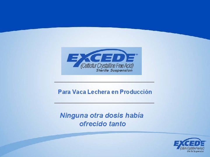 Para Vaca Lechera en Producción Ninguna otra dosis había ofrecido tanto Para Vaca Lechera en Producción Ninguna otra dosis había ofrecido tanto