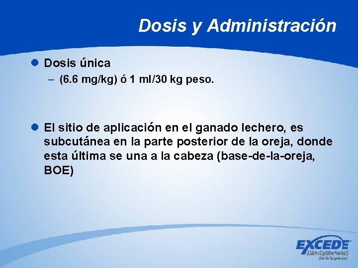 Dosis y Administración l Dosis única – (6. 6 mg/kg) ó 1 ml/30 kg Dosis y Administración l Dosis única – (6. 6 mg/kg) ó 1 ml/30 kg