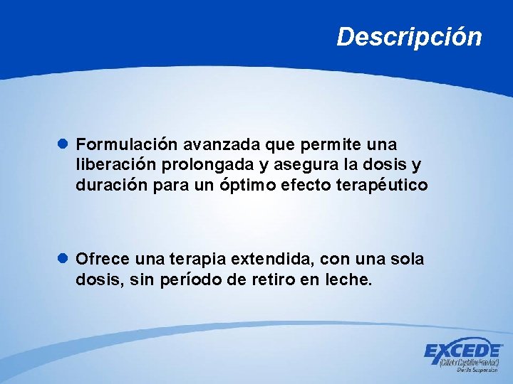 Descripción l Formulación avanzada que permite una liberación prolongada y asegura la dosis y Descripción l Formulación avanzada que permite una liberación prolongada y asegura la dosis y