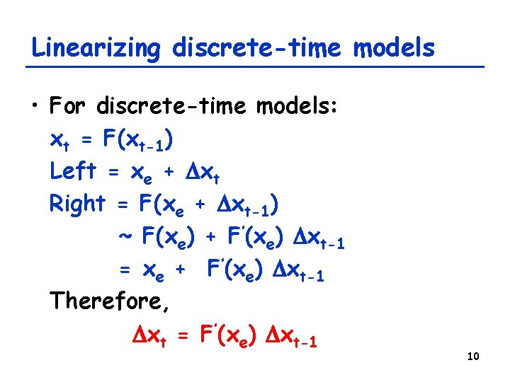 Linearizing discrete-time models • For discrete-time models: xt = F(xt-1) Left = xe +