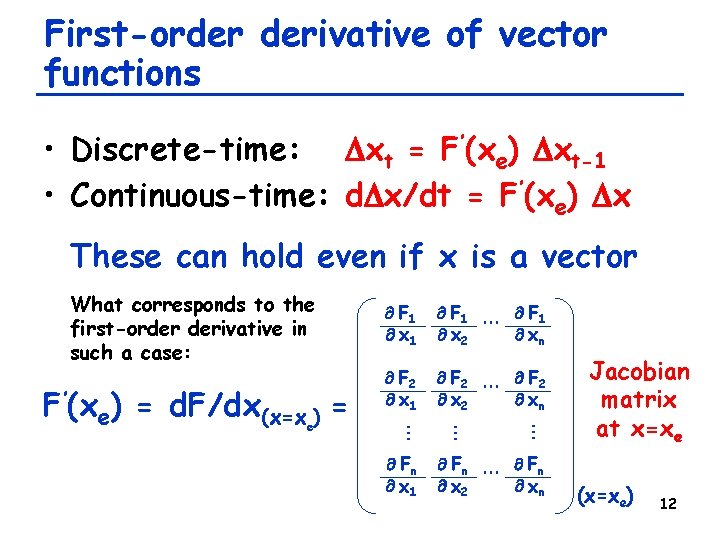 First-order derivative of vector functions • Discrete-time: Dxt = F’(xe) Dxt-1 • Continuous-time: d.