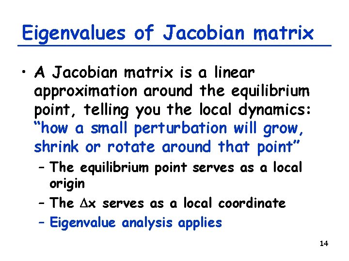 Eigenvalues of Jacobian matrix • A Jacobian matrix is a linear approximation around the