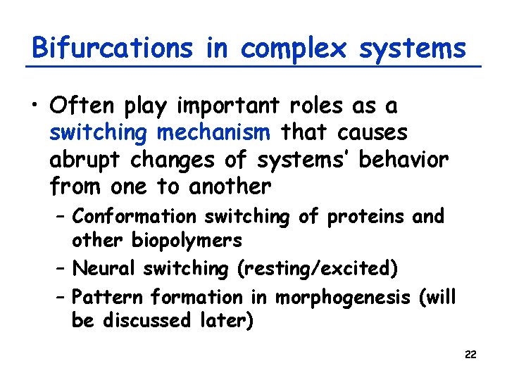 Bifurcations in complex systems • Often play important roles as a switching mechanism that