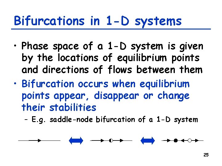 Bifurcations in 1 -D systems • Phase space of a 1 -D system is