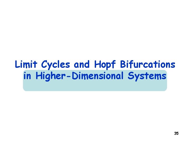 Limit Cycles and Hopf Bifurcations in Higher-Dimensional Systems 35 