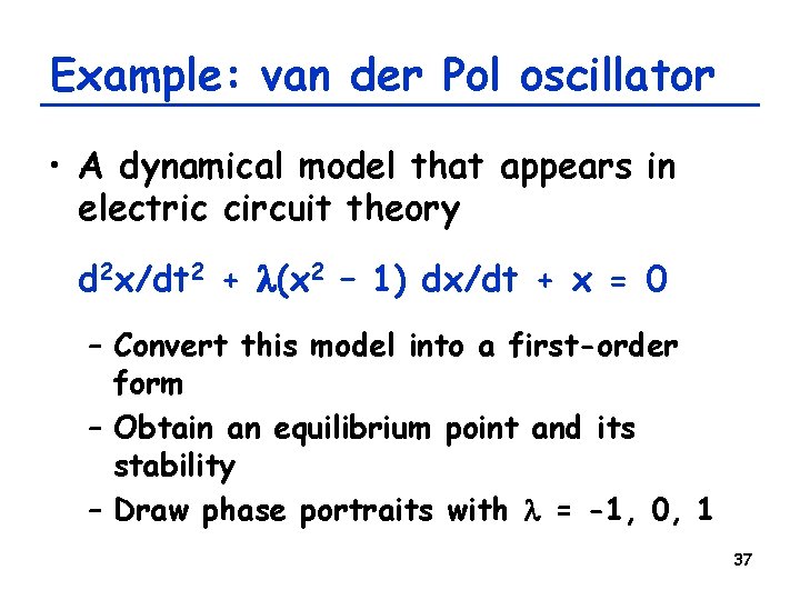 Example: van der Pol oscillator • A dynamical model that appears in electric circuit