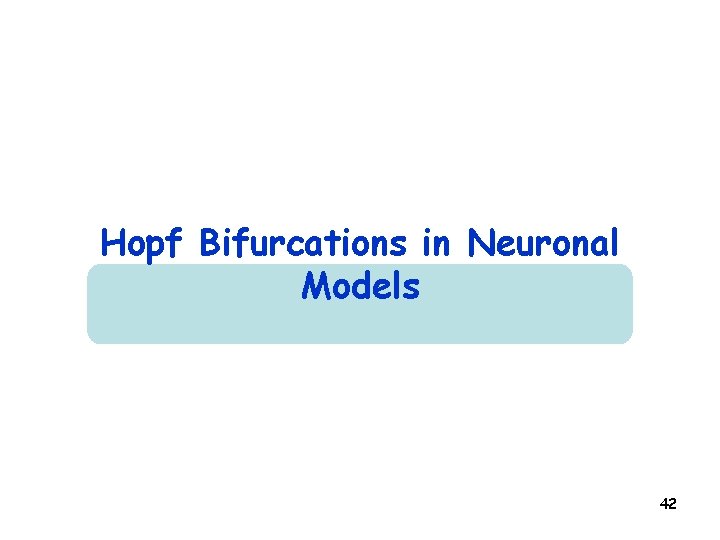 Hopf Bifurcations in Neuronal Models 42 