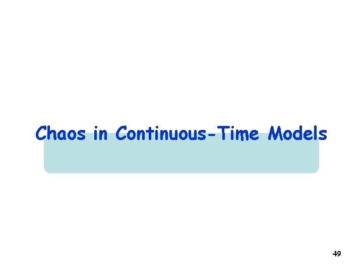 Chaos in Continuous-Time Models 49 