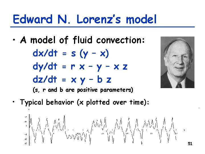 Edward N. Lorenz’s model • A model of fluid convection: dx/dt = s (y