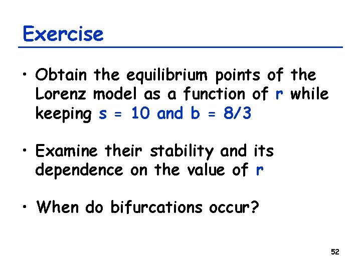 Exercise • Obtain the equilibrium points of the Lorenz model as a function of