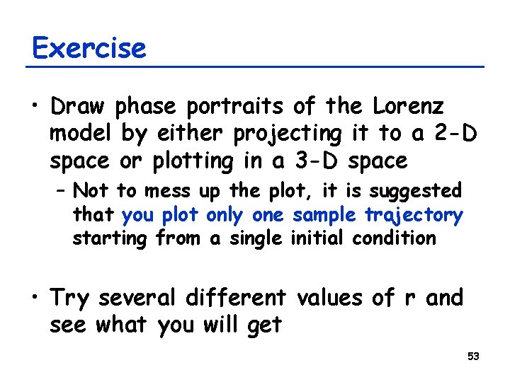 Exercise • Draw phase portraits of the Lorenz model by either projecting it to