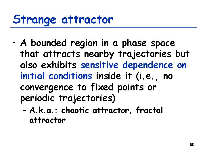 Strange attractor • A bounded region in a phase space that attracts nearby trajectories