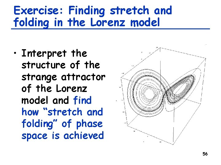 Exercise: Finding stretch and folding in the Lorenz model • Interpret the structure of