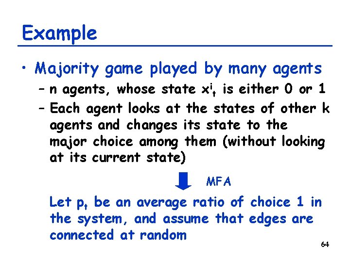 Example • Majority game played by many agents – n agents, whose state xit