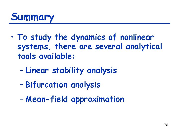 Summary • To study the dynamics of nonlinear systems, there are several analytical tools