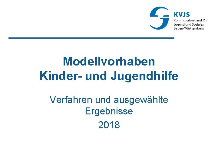 Modellvorhaben Kinder- und Jugendhilfe Verfahren und ausgewählte Ergebnisse 2018 