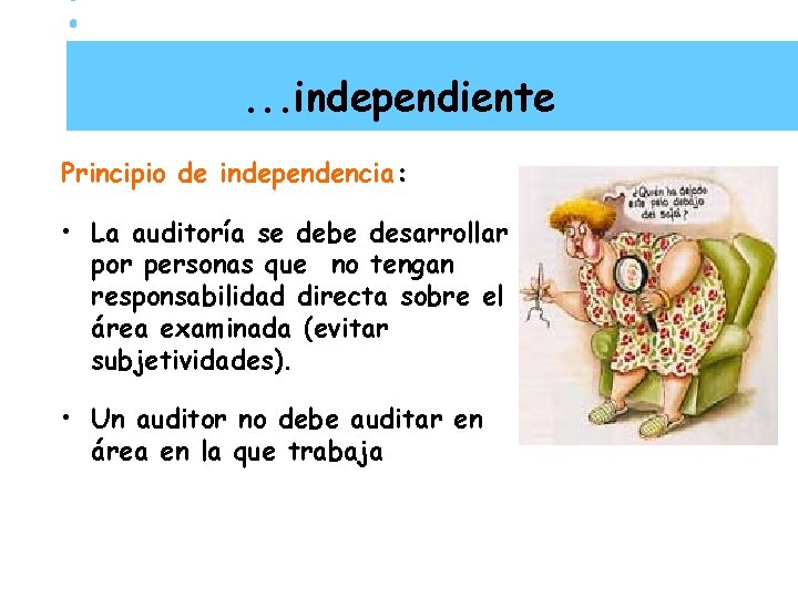 . . . independiente Principio de independencia: • La auditoría se debe desarrollar por