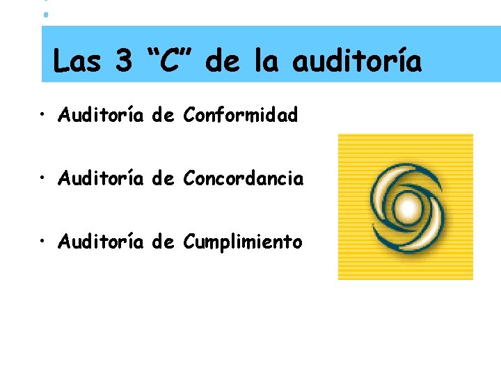 Las 3 “C” de la auditoría • Auditoría de Conformidad • Auditoría de Concordancia