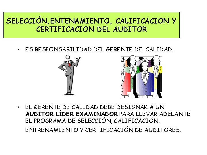 SELECCIÓN, ENTENAMIENTO, CALIFICACION Y CERTIFICACION DEL AUDITOR • ES RESPONSABILIDAD DEL GERENTE DE CALIDAD.