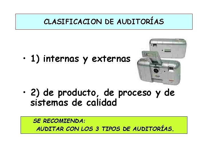 CLASIFICACION DE AUDITORÍAS • 1) internas y externas • 2) de producto, de proceso