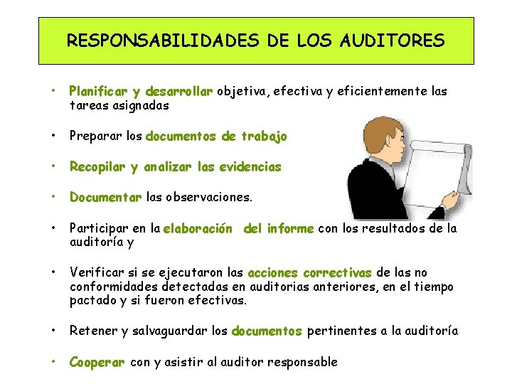 RESPONSABILIDADES DE LOS AUDITORES • Planificar y desarrollar objetiva, efectiva y eficientemente las tareas