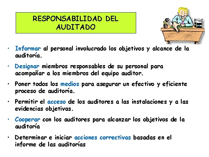 RESPONSABILIDAD DEL AUDITADO • Informar al personal involucrado los objetivos y alcance de la