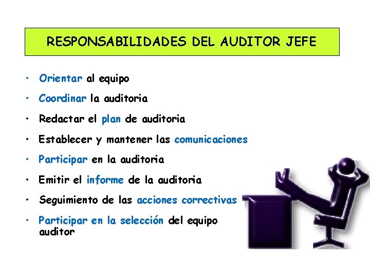 RESPONSABILIDADES DEL AUDITOR JEFE • Orientar al equipo • Coordinar la auditoria • Redactar