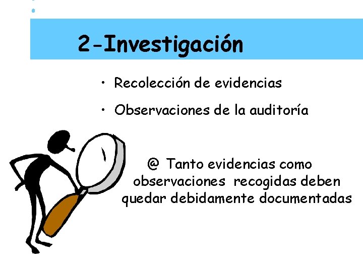 2 -Investigación • Recolección de evidencias • Observaciones de la auditoría @ Tanto evidencias