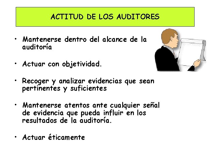 ACTITUD DE LOS AUDITORES • Mantenerse dentro del alcance de la auditoría • Actuar