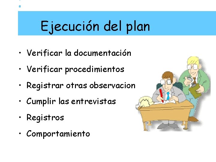 Ejecución del plan • Verificar la documentación • Verificar procedimientos • Registrar otras observaciones