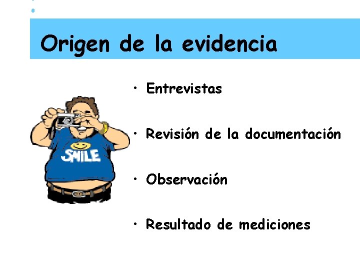 Origen de la evidencia • Entrevistas • Revisión de la documentación • Observación •