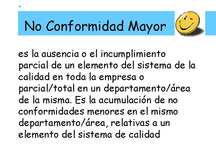 No Conformidad Mayor es la ausencia o el incumplimiento parcial de un elemento del