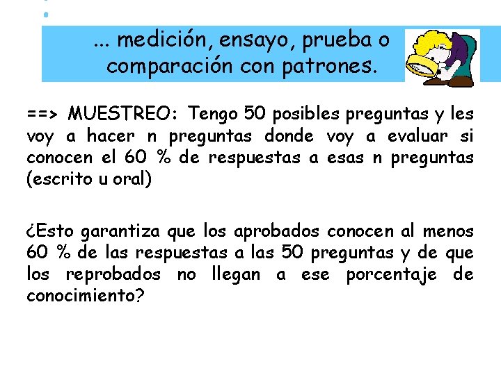 . . . medición, ensayo, prueba o comparación con patrones. ==> MUESTREO: Tengo 50