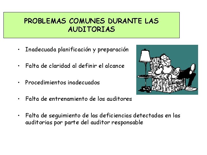 PROBLEMAS COMUNES DURANTE LAS AUDITORIAS • Inadecuada planificación y preparación • Falta de claridad