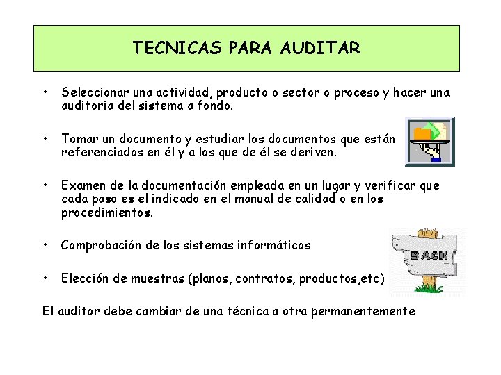 TECNICAS PARA AUDITAR • Seleccionar una actividad, producto o sector o proceso y hacer