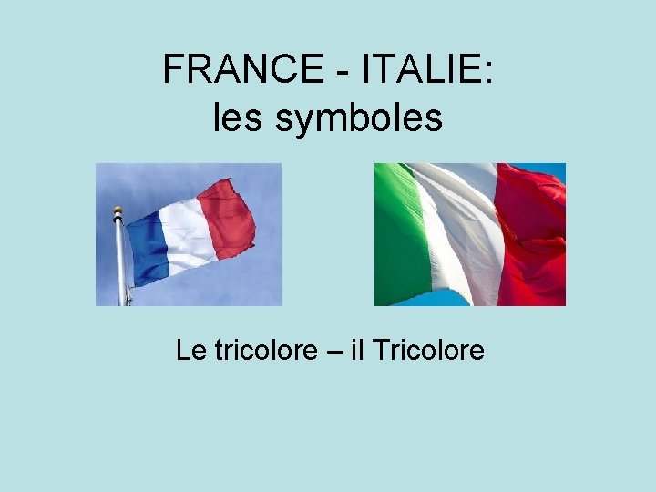 FRANCE - ITALIE: les symboles Le tricolore – il Tricolore 