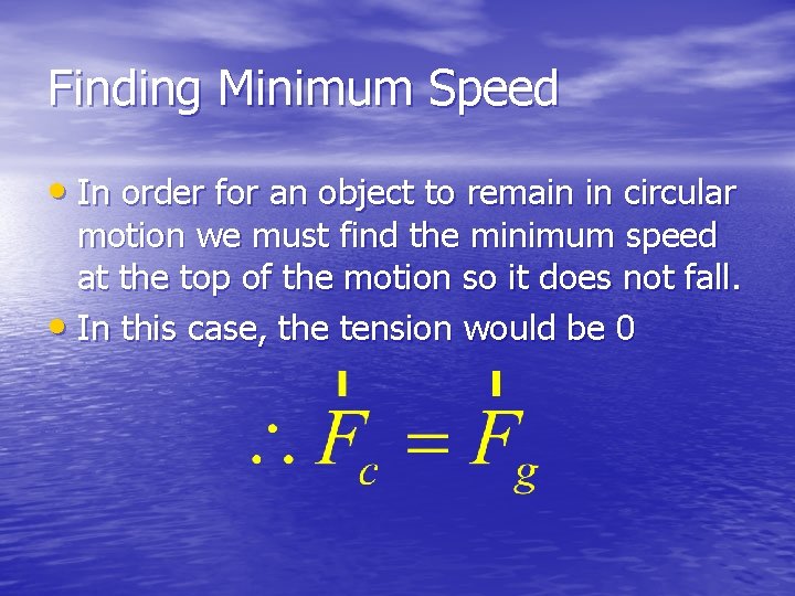 Finding Minimum Speed • In order for an object to remain in circular motion