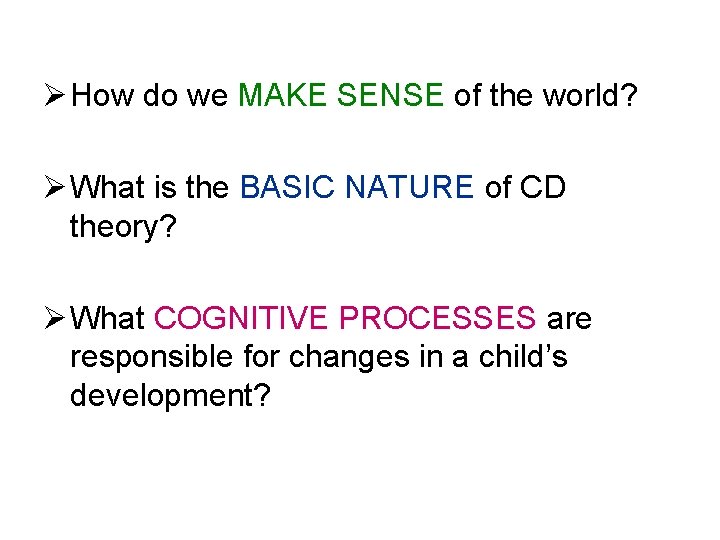 Ø How do we MAKE SENSE of the world? Ø What is the BASIC