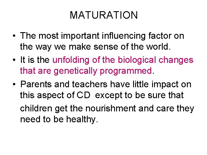 MATURATION • The most important influencing factor on the way we make sense of