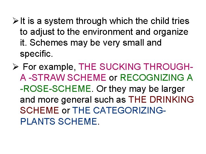 Ø It is a system through which the child tries to adjust to the