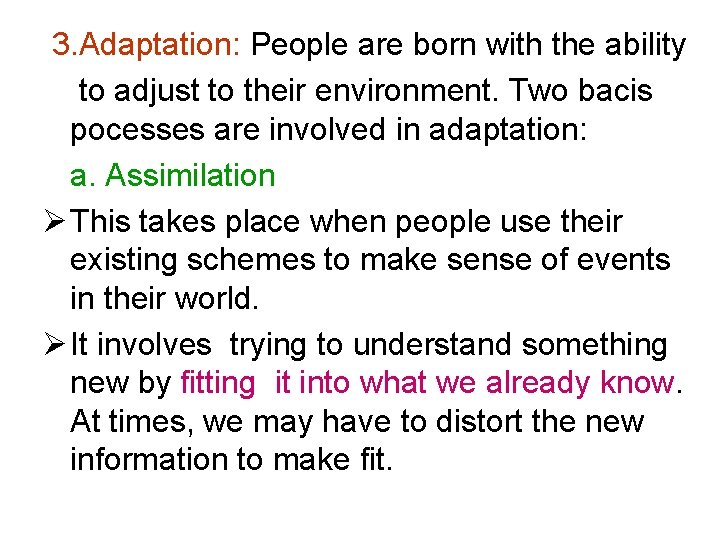  3. Adaptation: People are born with the ability to adjust to their environment.