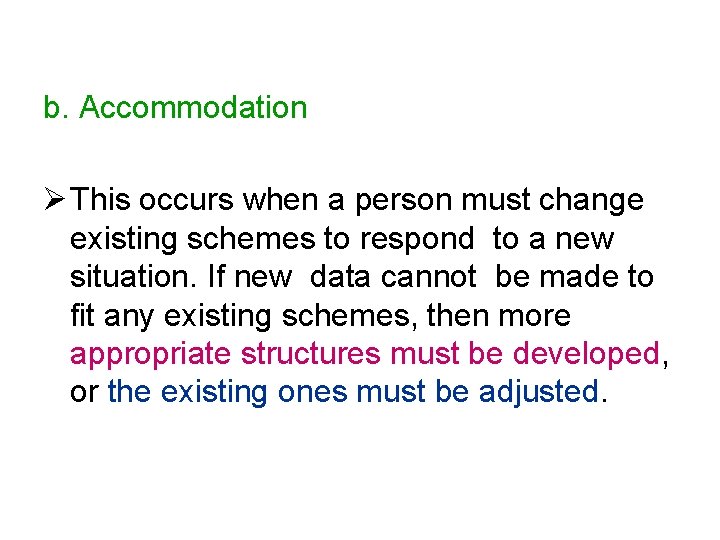 b. Accommodation Ø This occurs when a person must change existing schemes to respond