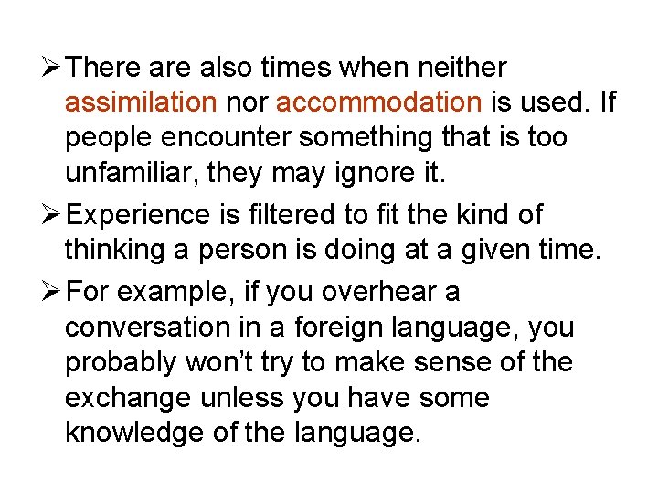 Ø There also times when neither assimilation nor accommodation is used. If people encounter