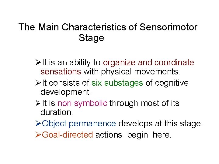  The Main Characteristics of Sensorimotor Stage ØIt is an ability to organize and